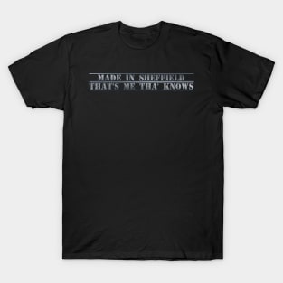 Made in Sheffield - that's me tha' knows T-Shirt